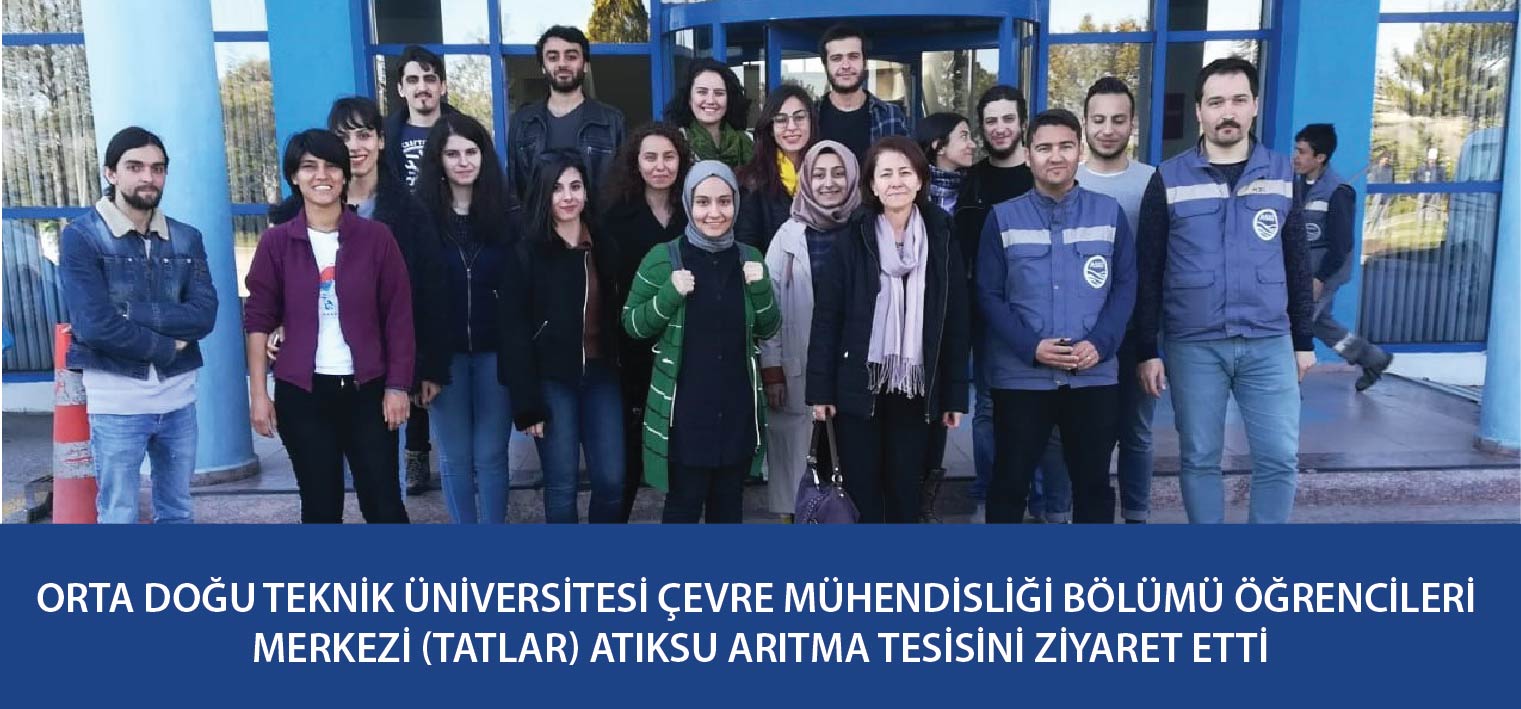 ORTA DOĞU TEKNİK ÜNİVERSİTESİ ÇEVRE MÜHENDİSLİĞİ BÖLÜMÜ ÖĞRENCİLERİ MERKEZİ (TATLAR) ATIKSU ARITMA TESİSİNİ ZİYARET ETTİ